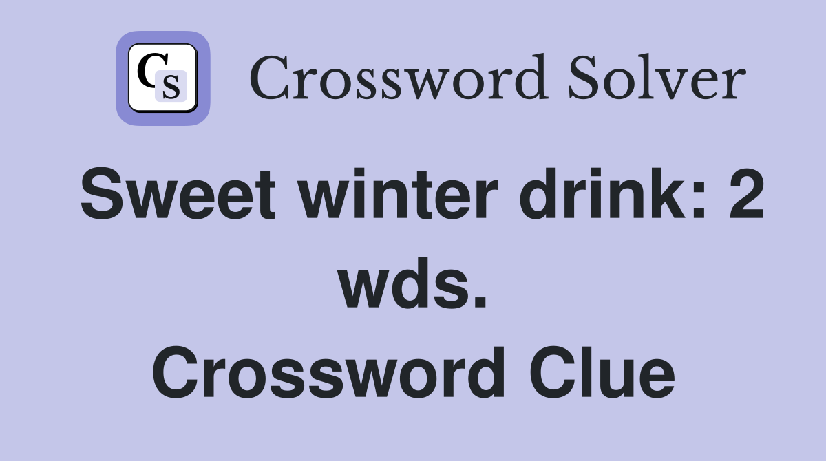 Sweet winter drink: 2 wds. Crossword Clue