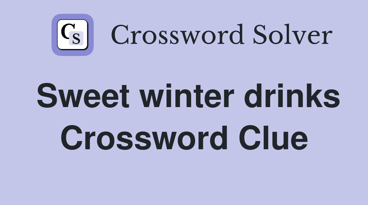 Sweet winter drinks Crossword Clue