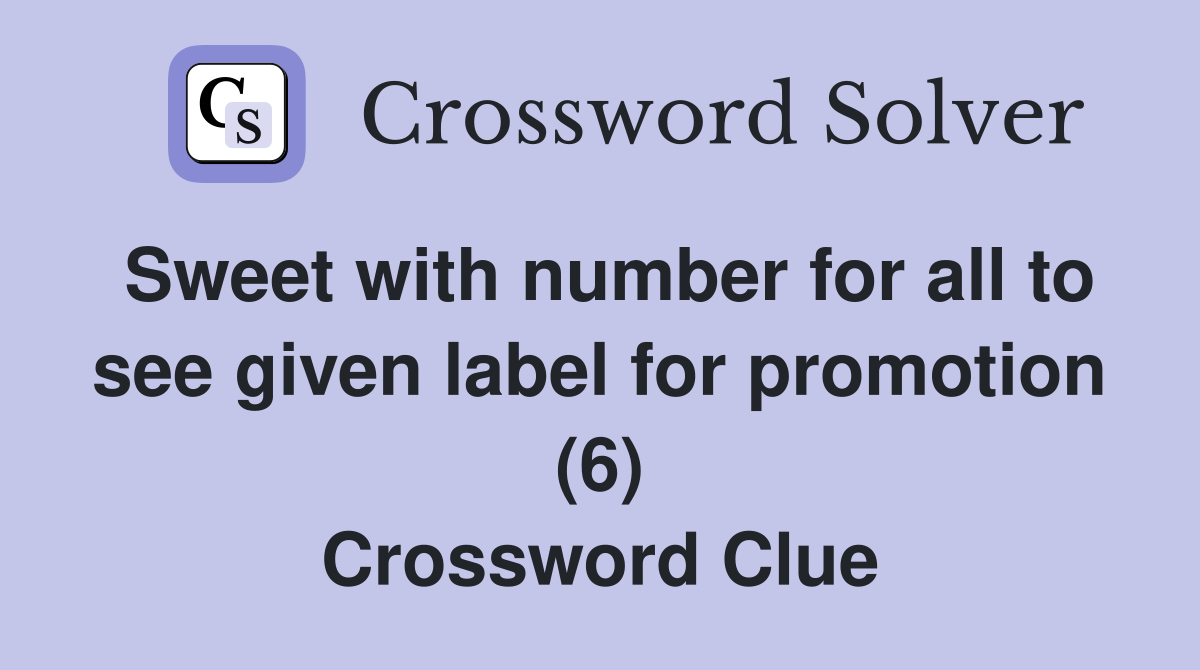 Sweet with number for all to see given label for promotion (6) Crossword Clue