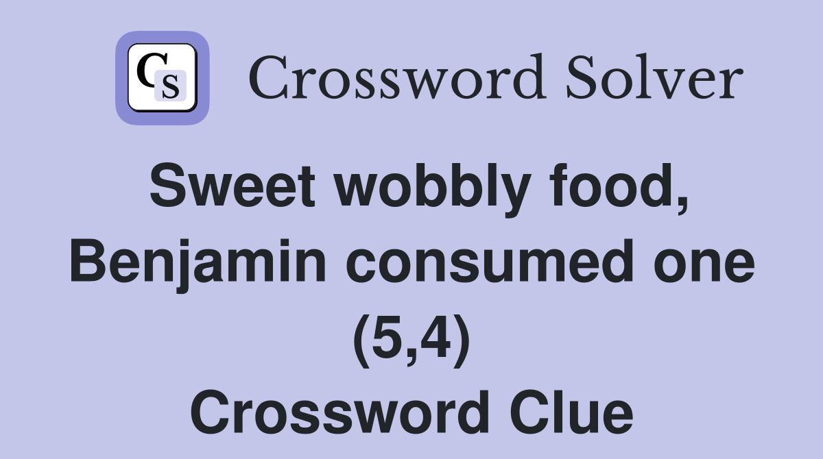 Sweet wobbly food, Benjamin consumed one (5,4) Crossword Clue