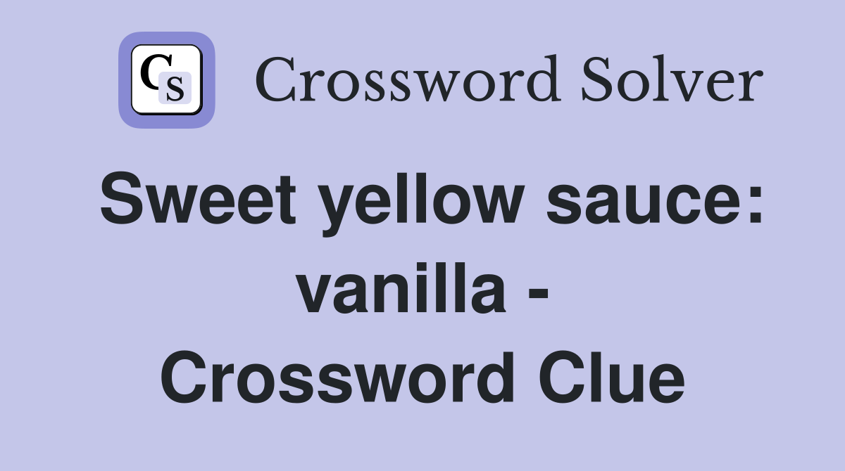 Sweet yellow sauce: vanilla - Crossword Clue