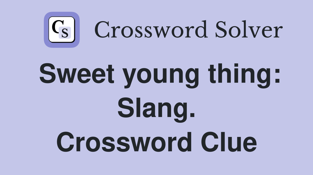 Sweet young thing: Slang. Crossword Clue