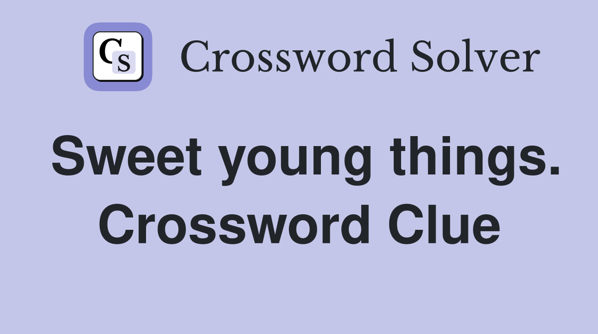 Sweet young things. Crossword Clue