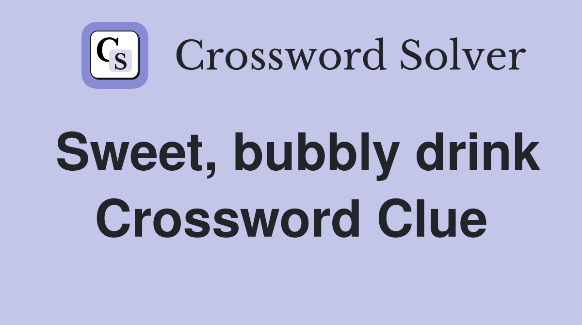 Sweet, bubbly drink Crossword Clue