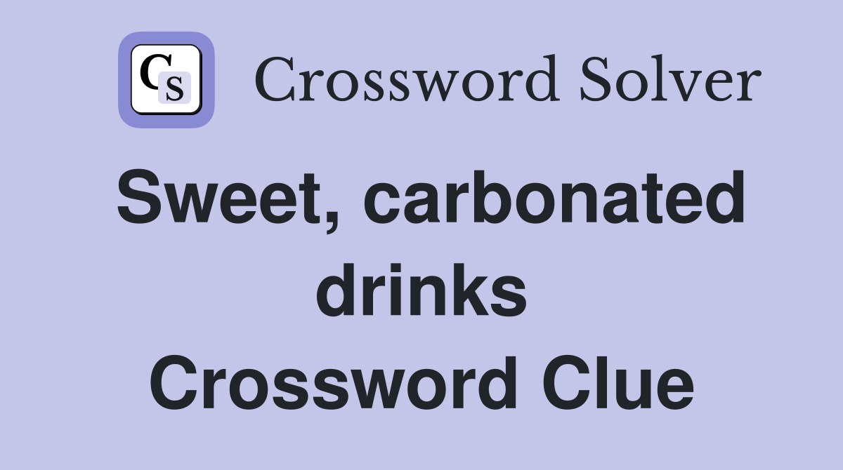 Sweet, carbonated drinks Crossword Clue