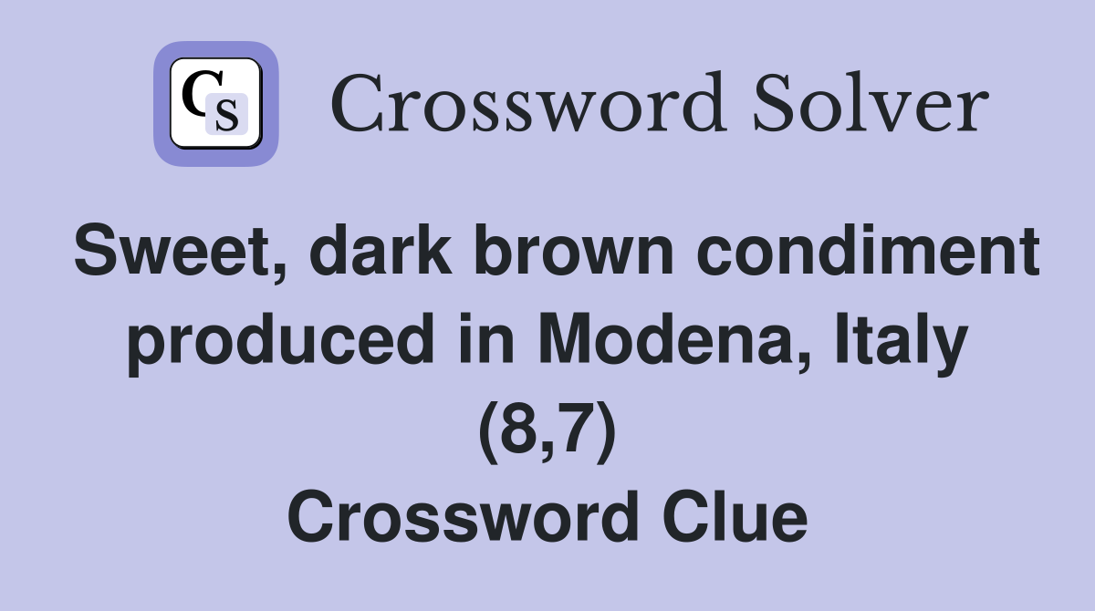 Sweet, dark brown condiment produced in Modena, Italy (8,7) Crossword Clue