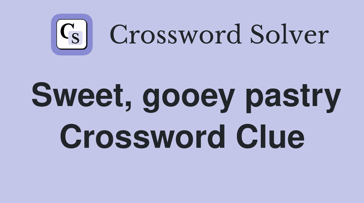 Sweet, gooey pastry Crossword Clue