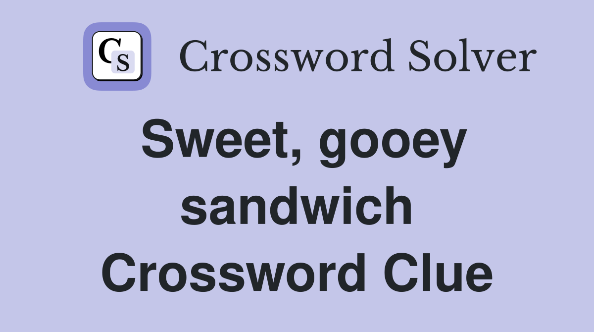 Sweet, gooey sandwich Crossword Clue