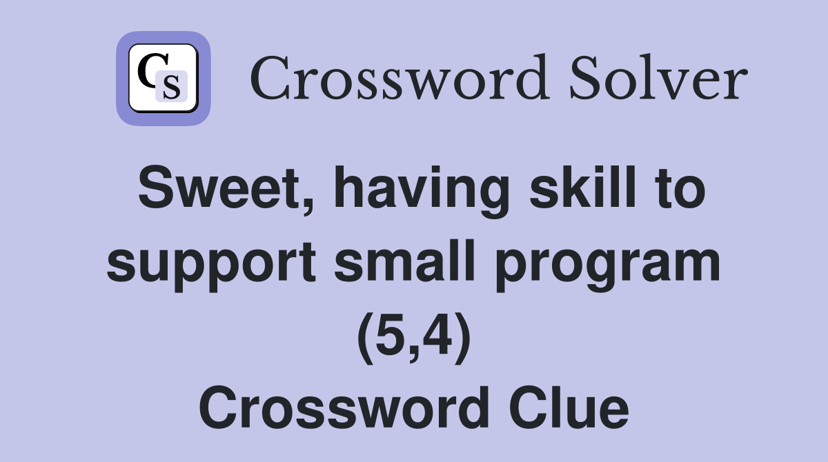 Sweet, having skill to support small program (5,4) Crossword Clue