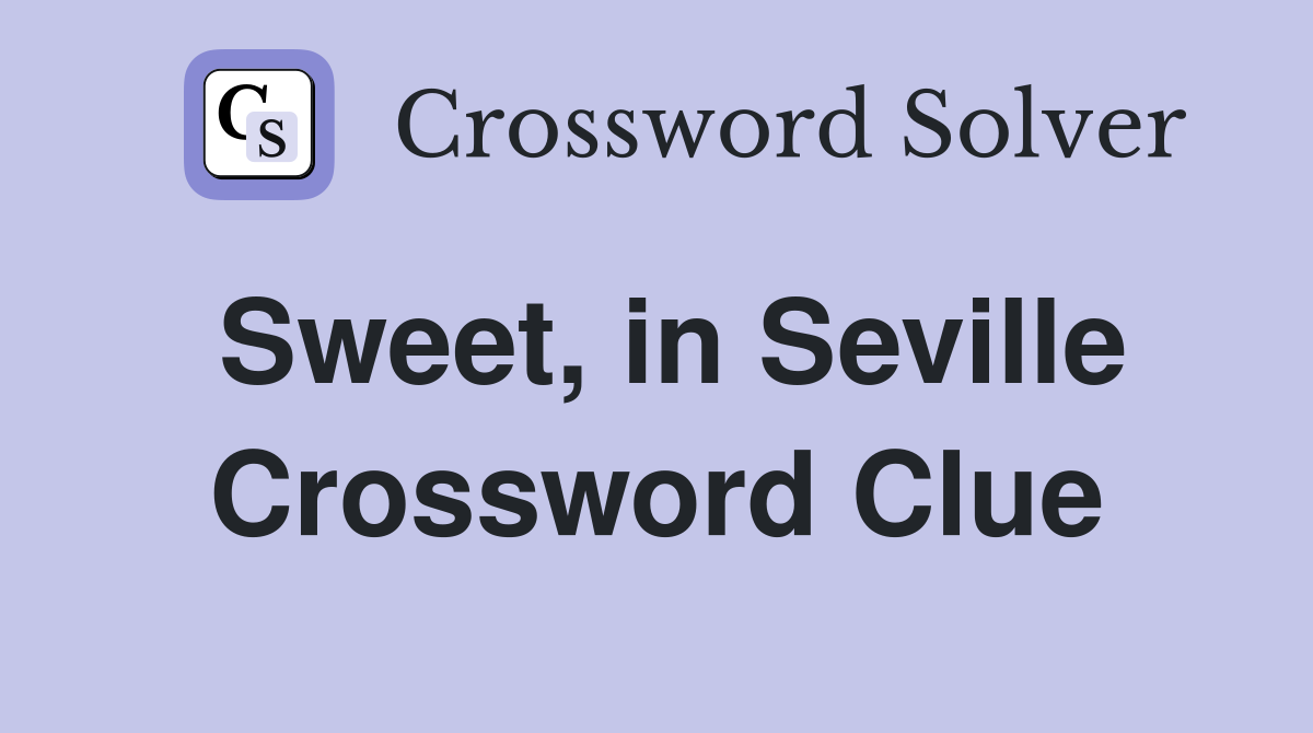 Sweet, in Seville Crossword Clue