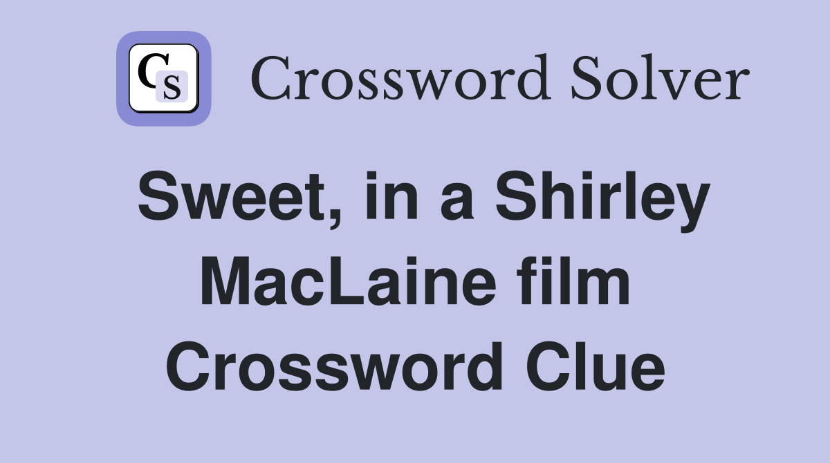 Sweet, in a Shirley MacLaine film Crossword Clue