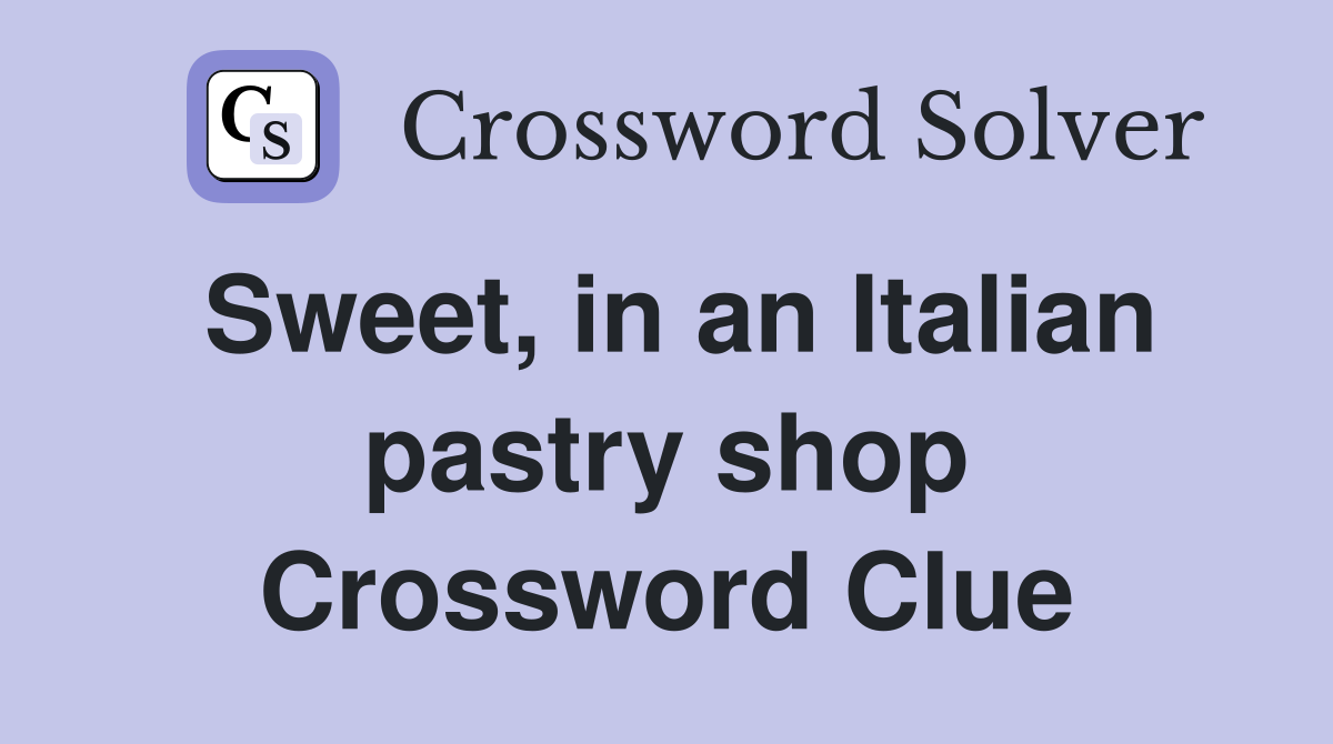 Sweet, in an Italian pastry shop Crossword Clue