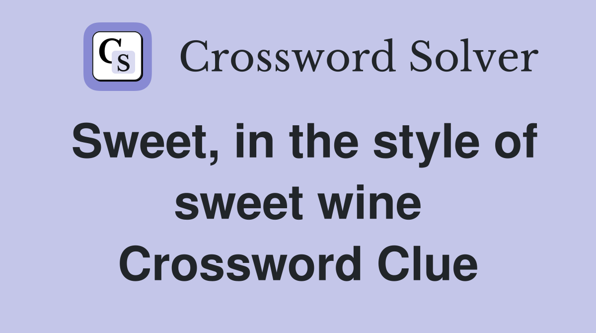 Sweet, in the style of sweet wine Crossword Clue