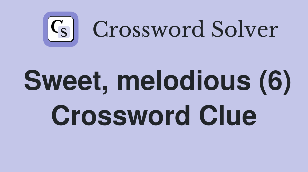 Sweet, melodious (6) Crossword Clue