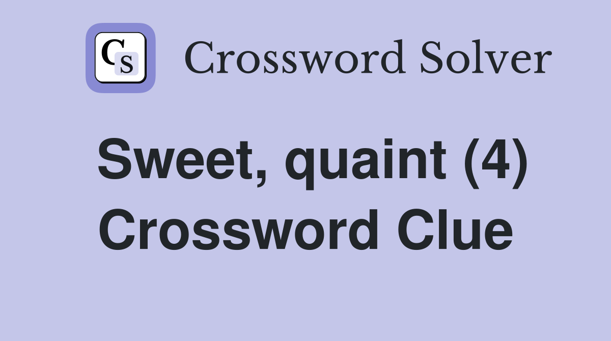 Sweet, quaint (4) Crossword Clue