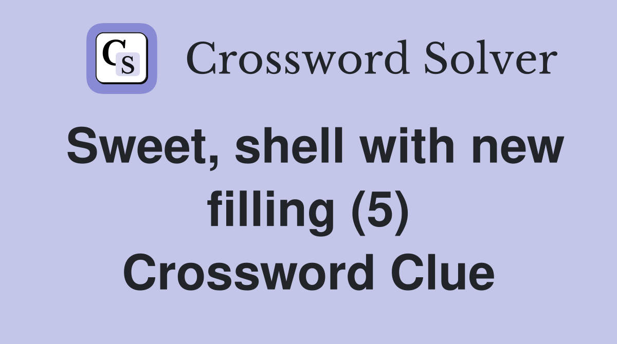 Sweet, shell with new filling (5) Crossword Clue