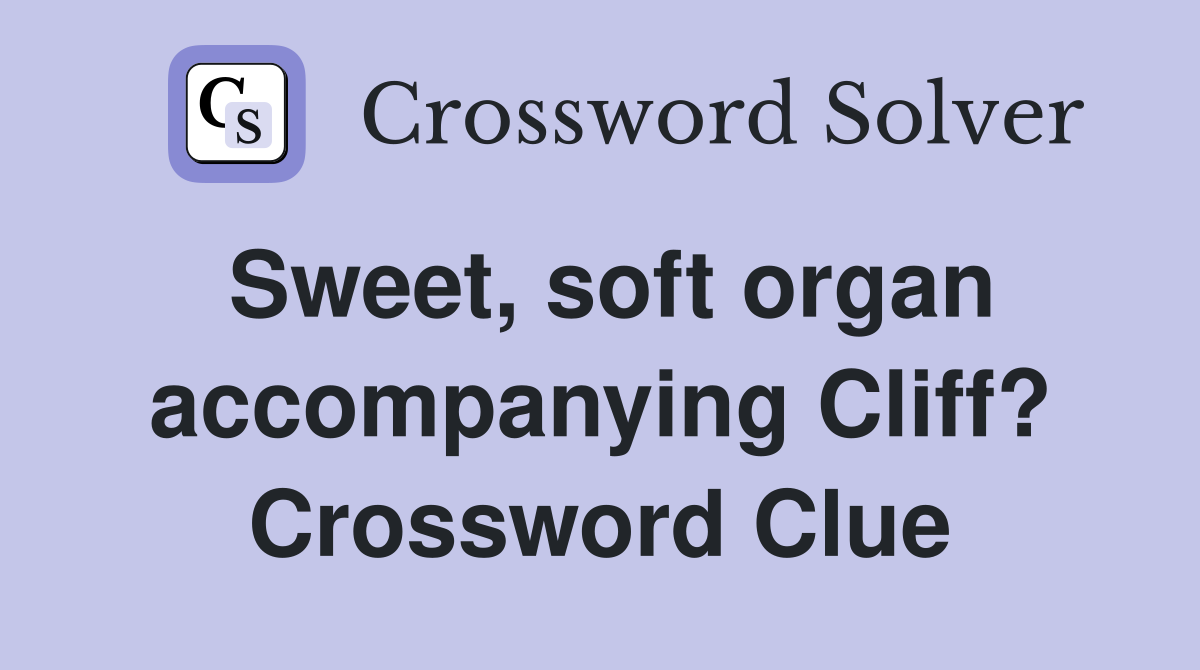 Sweet, soft organ accompanying Cliff? Crossword Clue