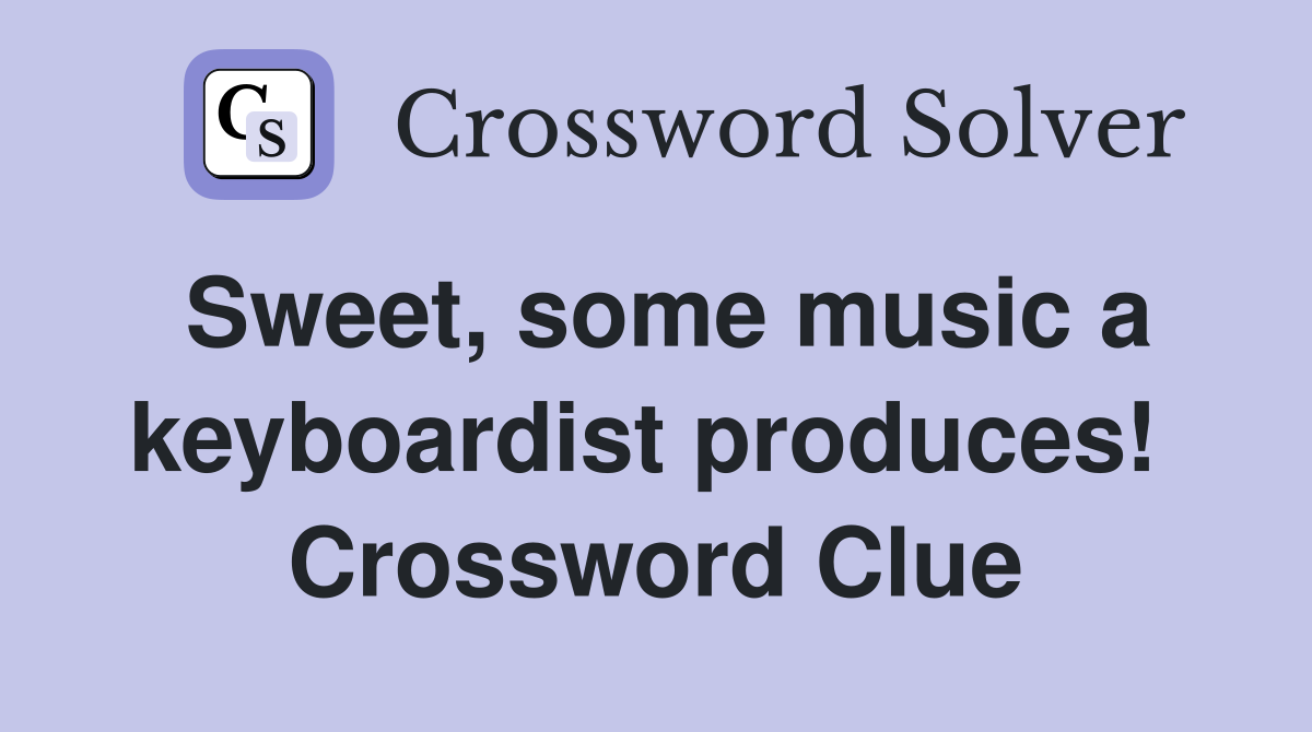 Sweet, some music a keyboardist produces!  Crossword Clue