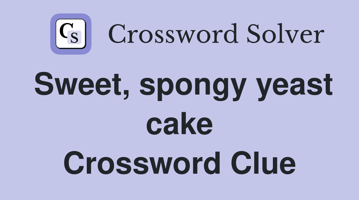 Sweet, spongy yeast cake Crossword Clue