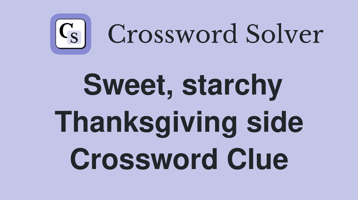 Sweet, starchy Thanksgiving side Crossword Clue