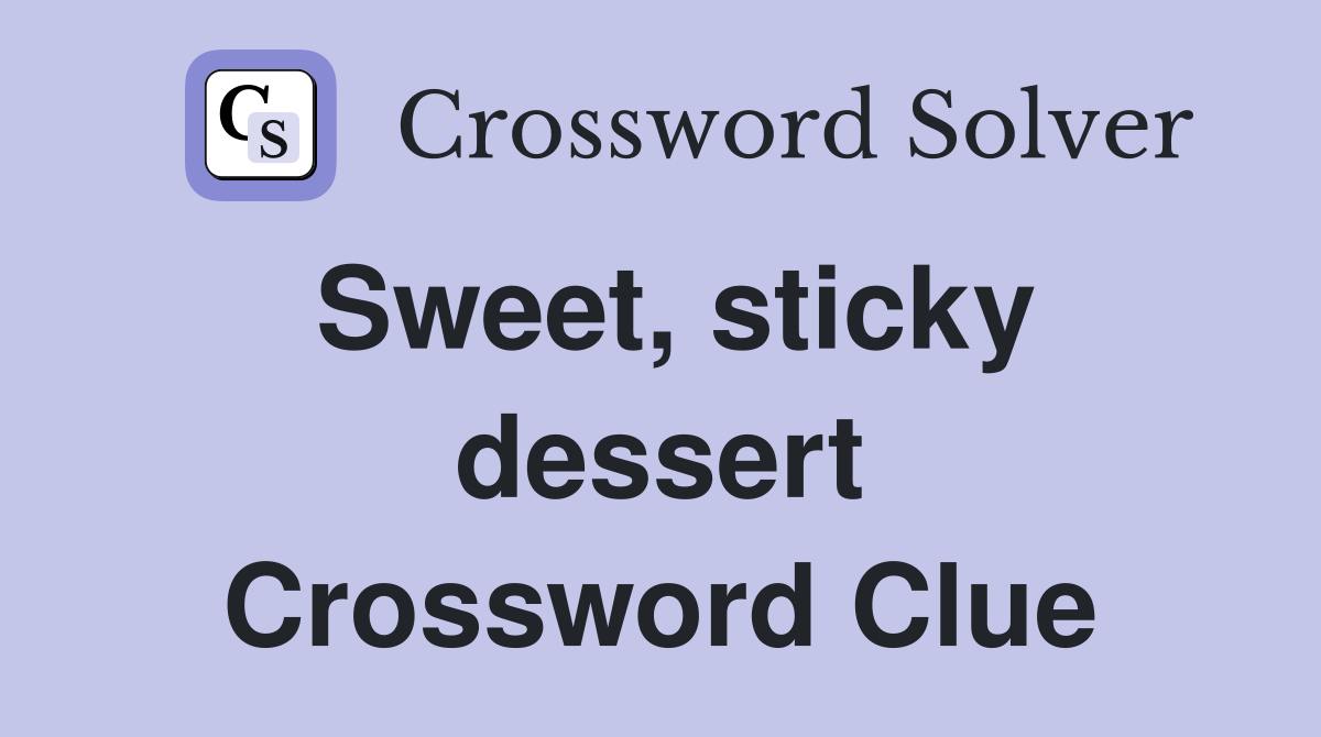Sweet, sticky dessert Crossword Clue