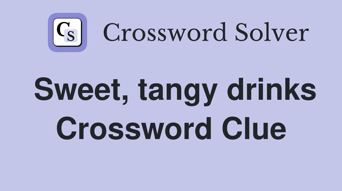 Sweet, tangy drinks Crossword Clue