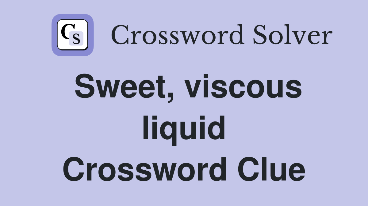 Sweet, viscous liquid Crossword Clue