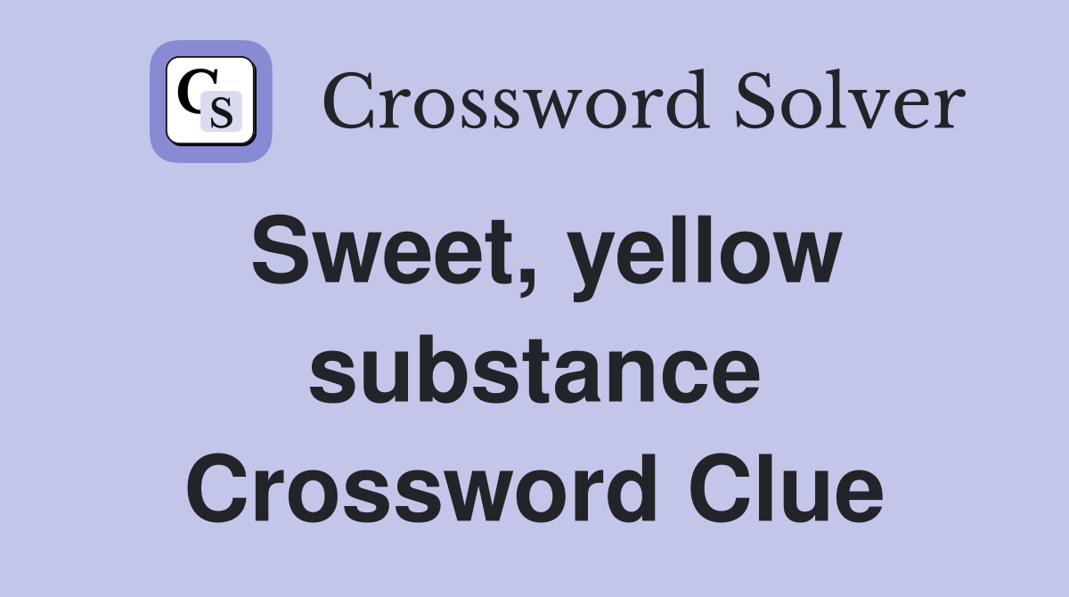 Sweet, yellow substance Crossword Clue
