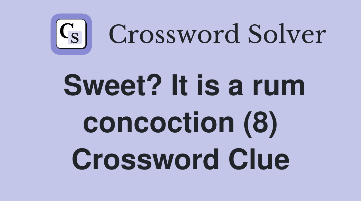 Sweet? It is a rum concoction (8) Crossword Clue