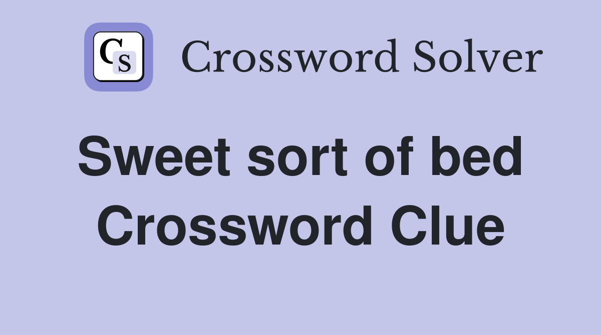 Sweet sort of bed  Crossword Clue