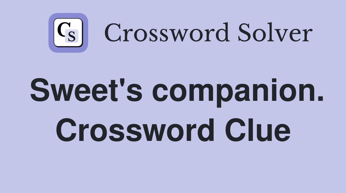 Sweet's companion. Crossword Clue