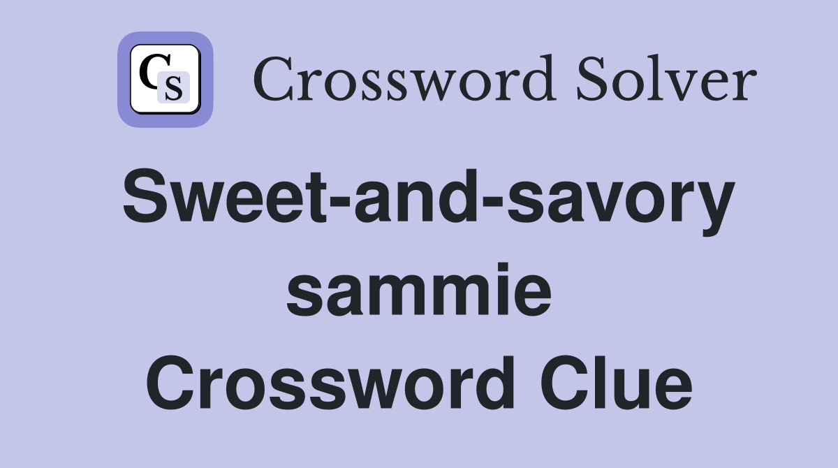 Sweet-and-savory sammie Crossword Clue
