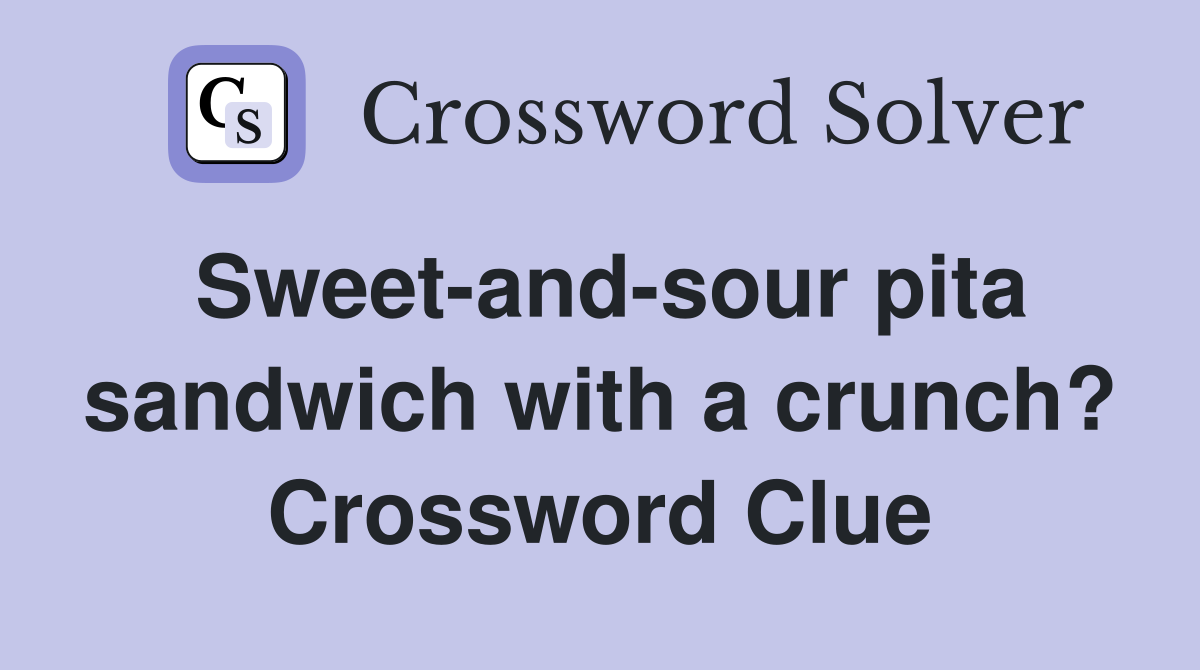Sweet-and-sour pita sandwich with a crunch? Crossword Clue