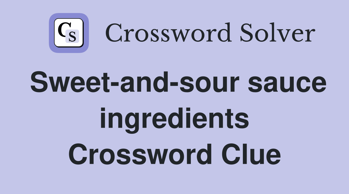 Sweet-and-sour sauce ingredients Crossword Clue