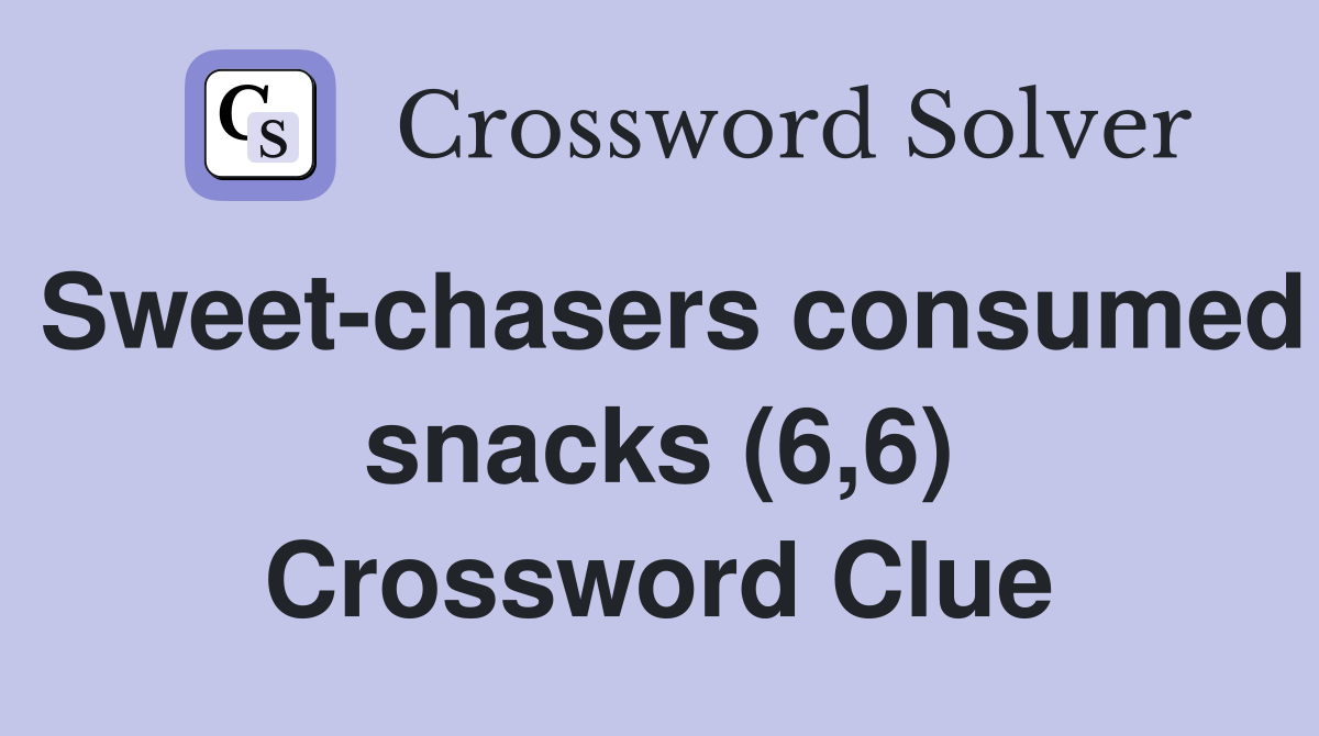 Sweet-chasers consumed snacks (6,6) Crossword Clue