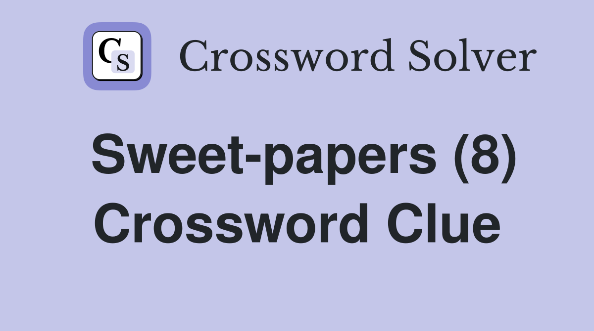Sweet-papers (8) Crossword Clue