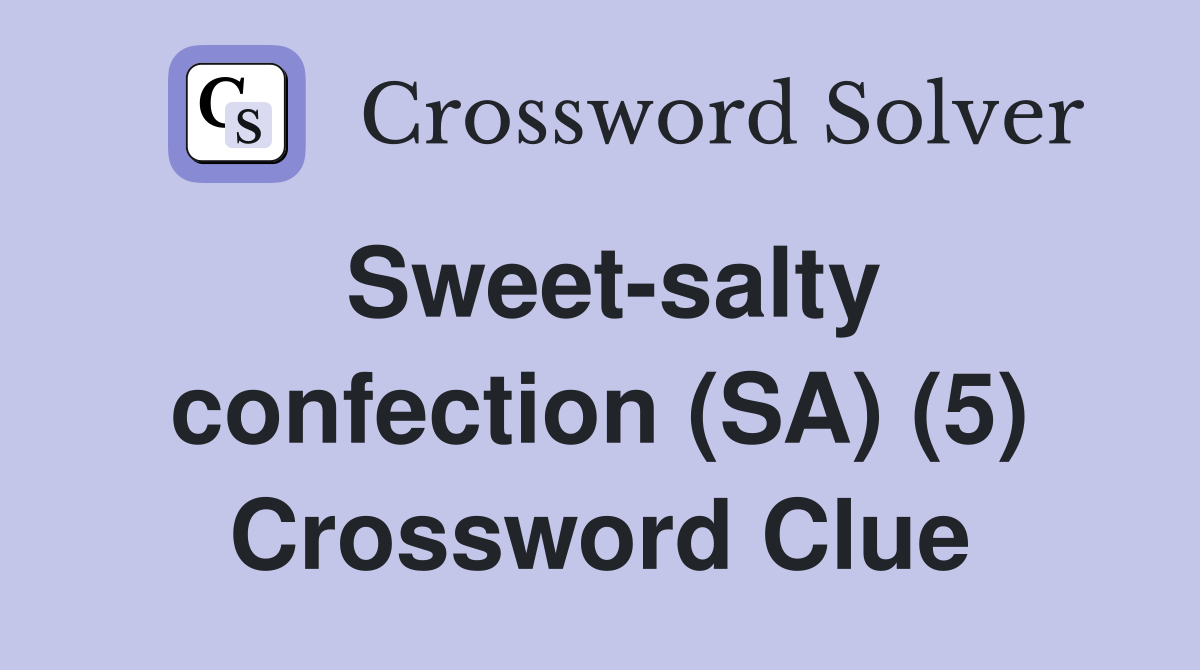 Sweet-salty confection (SA) (5) Crossword Clue