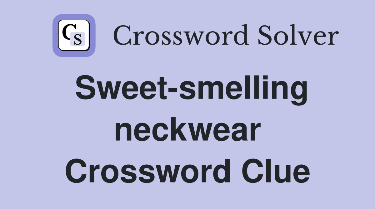 Sweet-smelling neckwear Crossword Clue