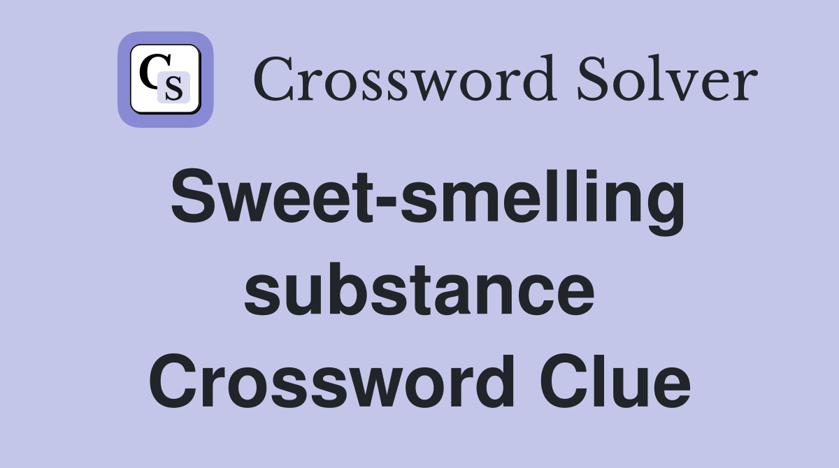 Sweet-smelling substance Crossword Clue