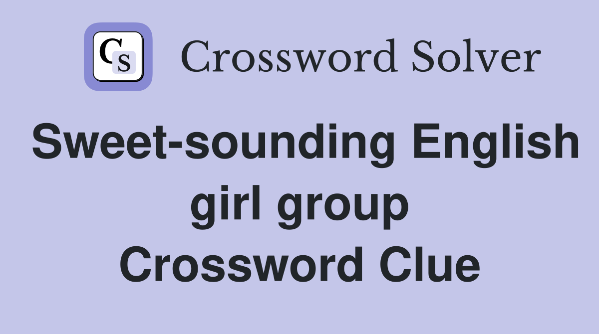 Sweet-sounding English girl group Crossword Clue