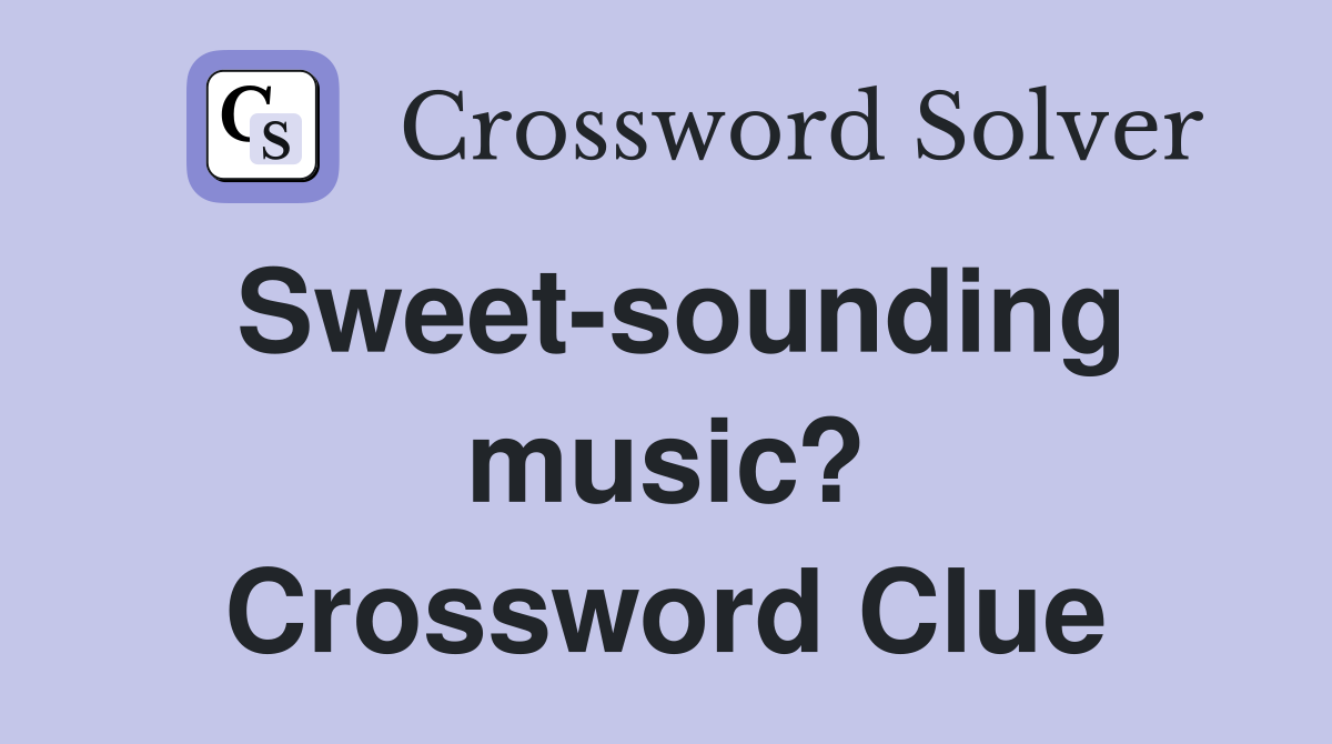 Sweet-sounding music? Crossword Clue