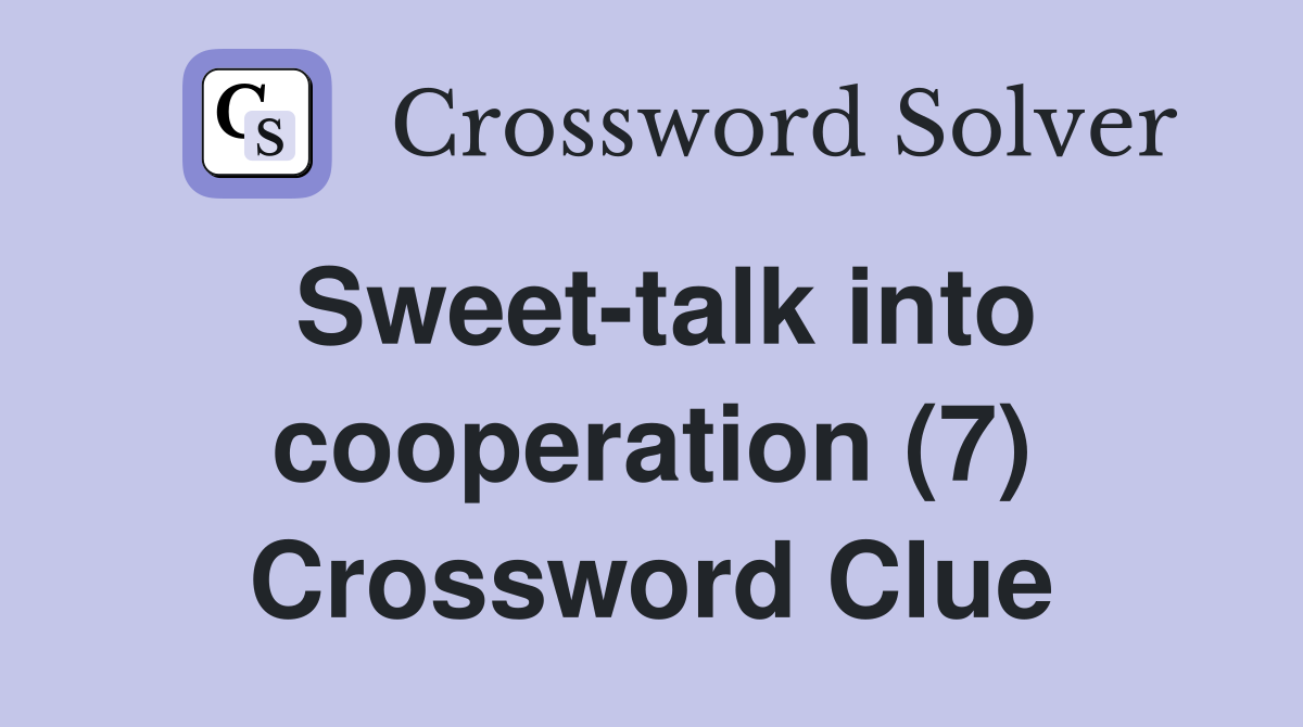 Sweet-talk into cooperation (7) Crossword Clue