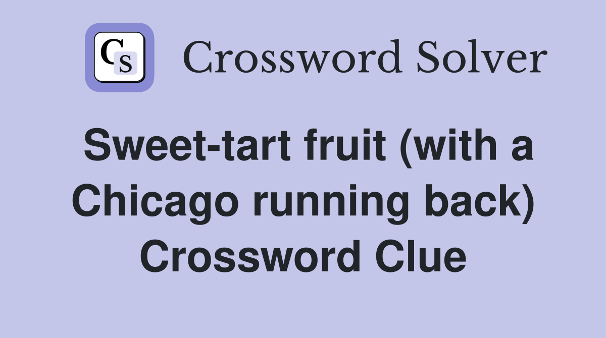 Sweet-tart fruit (with a Chicago running back) Crossword Clue