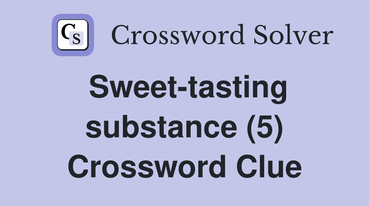 Sweet-tasting substance (5) Crossword Clue