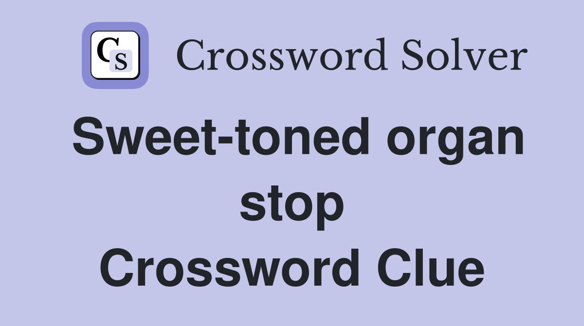 Sweet-toned organ stop Crossword Clue