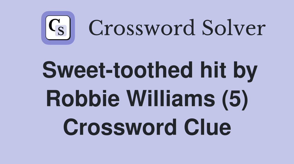 Sweet-toothed hit by Robbie Williams (5) Crossword Clue