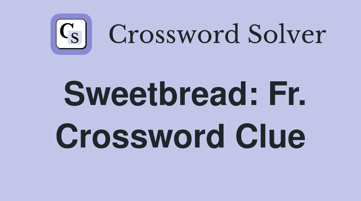 Sweetbread: Fr. Crossword Clue