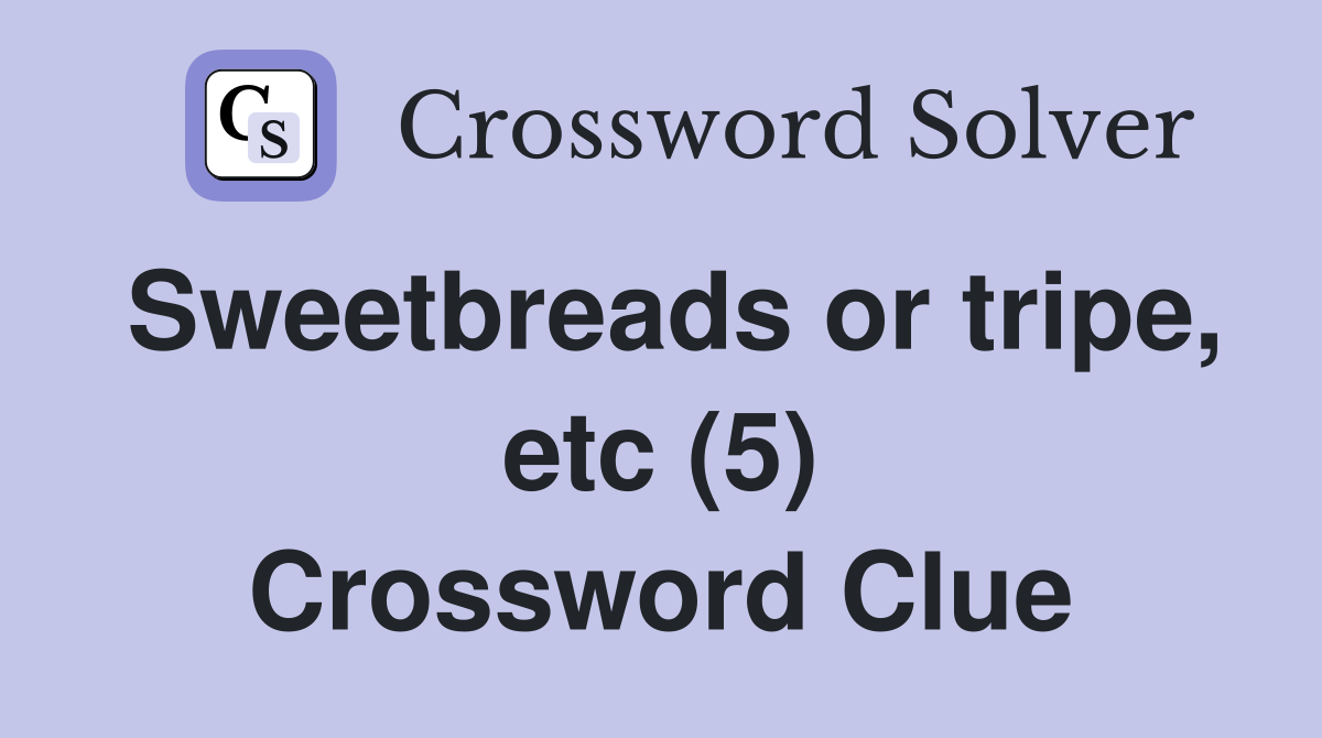 Sweetbreads or tripe, etc (5) Crossword Clue