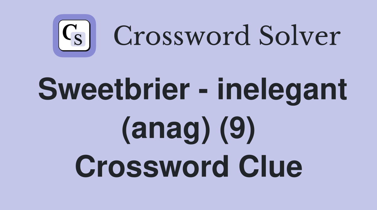 Sweetbrier - inelegant (anag) (9) Crossword Clue