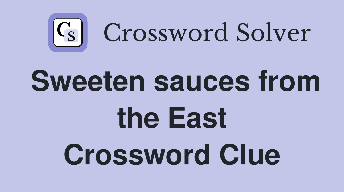 Sweeten sauces from the East Crossword Clue